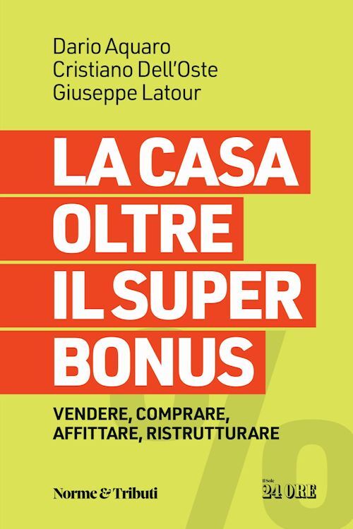LA CASA OLTRE IL SUPER BONUS  - AQUARO DARIO, DELL'OSTE CRISTIANO - Il Sole 24