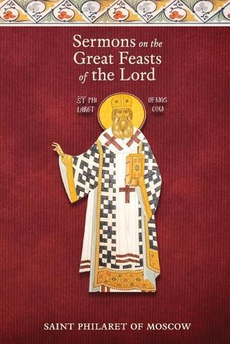 St Philaret of Moscow Sermons on the Great Feasts of the Lord (Tascabile)