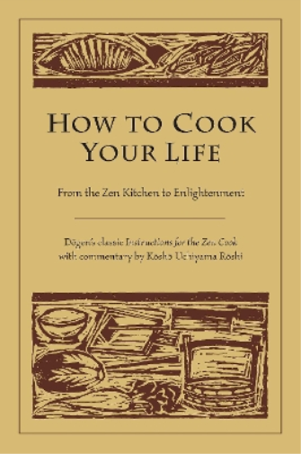 Kosho Uchiyama Roshi Dogen How to Cook Your Life (Tascabile)