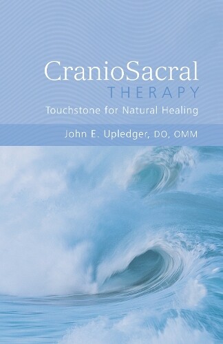 John E. Upledge CranioSacral Therapy: Touchstone for Natural Healin (Tascabile)