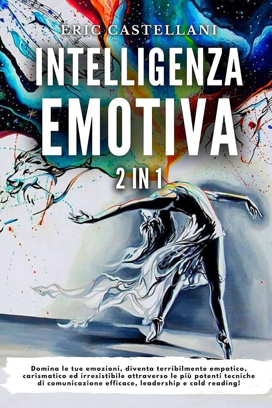 Intelligenza Emotiva Domina le tue emozioni, diventa terribilmente empatico, car