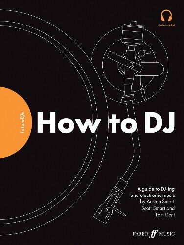 Tom Dent Austen Smart Scott Smart FutureDJs: How to DJ (Tascabile)