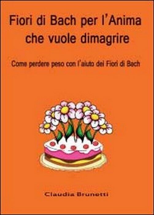 Fiori di Bach per l’anima che vuole dimagrire - Claudia Brunetti,  2012,  Youcan