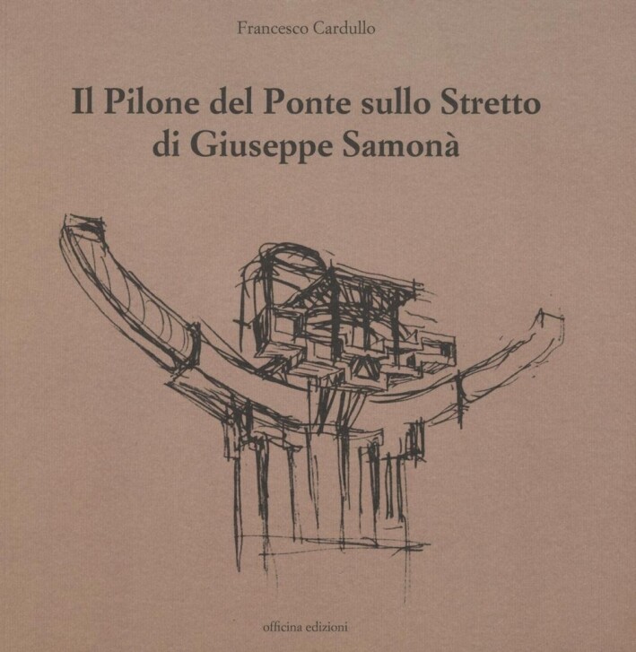 Il Pilone del Ponte sullo Stretto di Giuseppe Samona - [Officina Edizioni]