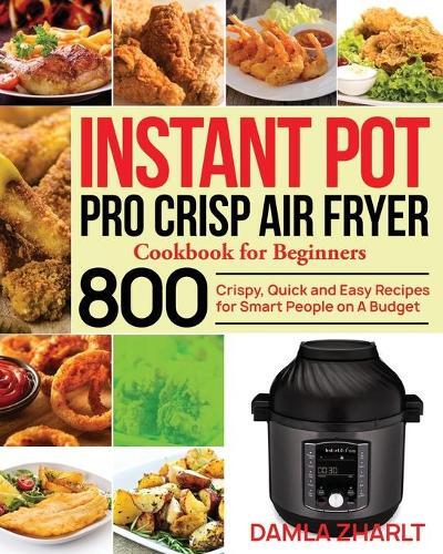Damla Zharlt Instant Pot Pro Crisp Air Fryer Cookbook for Beginners (Tascabile)