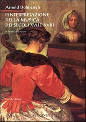 L'interpretazione della musica dei secoli XVII e XVIII - Dolmetsch Arnold
