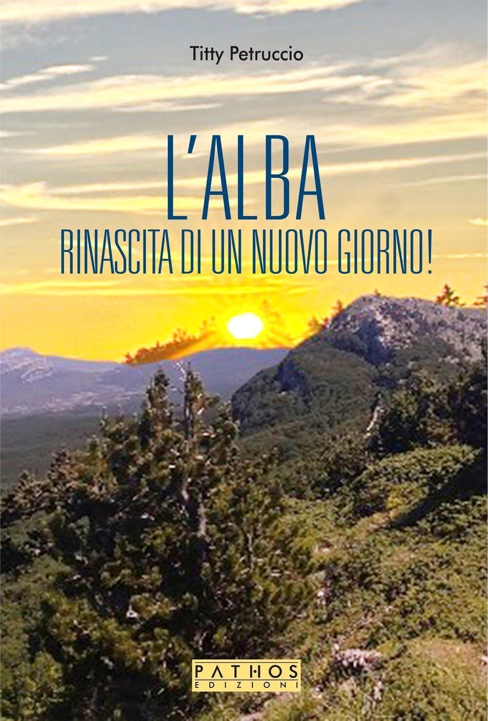 Libri Petruccio Titty - L' Alba. La Rinascita Di Un Nuovo Giorno!