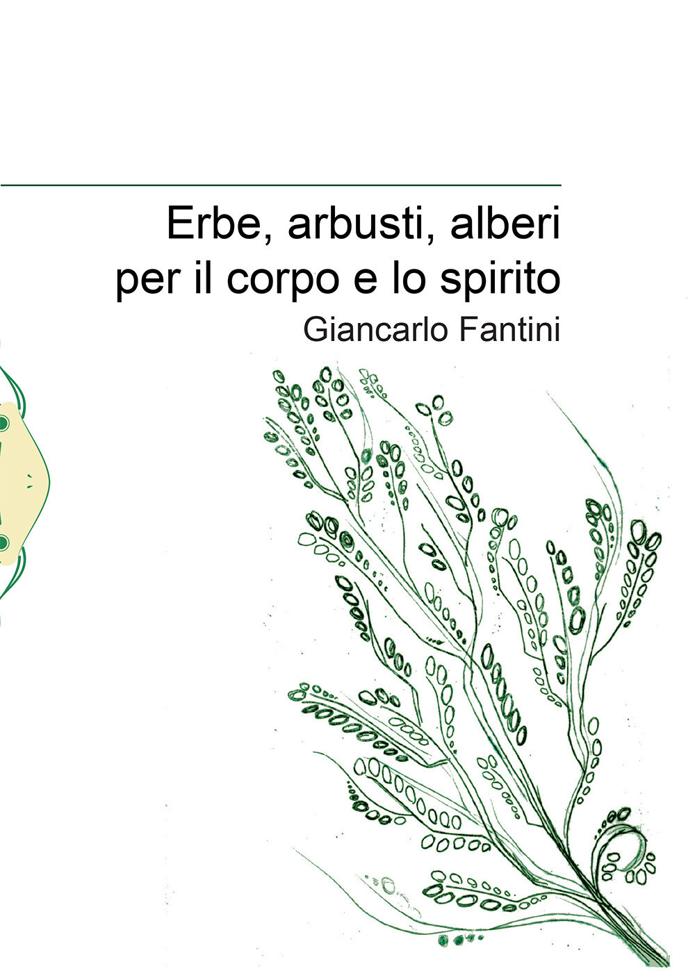 Erbe, arbusti, alberi per il corpo e lo spirito - Fantini Giancarlo