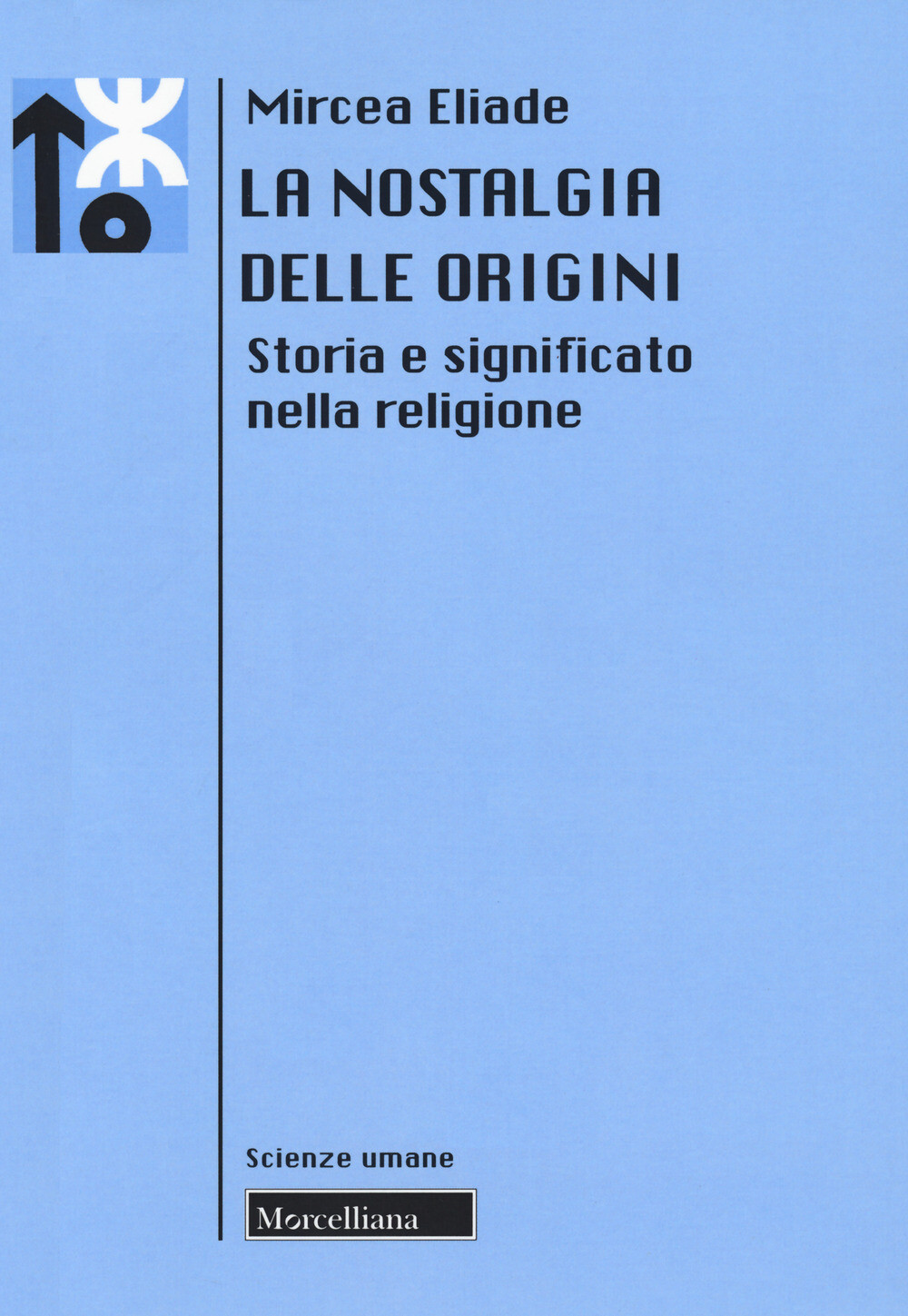 Libri Mircea Eliade - La Nostalgia Delle Origini. Storia E Significato Nella Rel