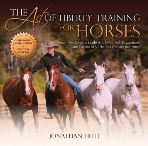 Jonathan Field The Art of Liberty Training for Horses (Copertina rigida)
