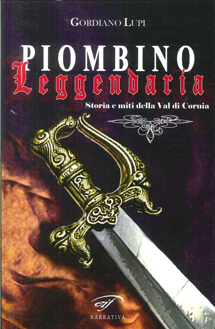 Piombino Leggendaria. Storia e miti della val di cornia