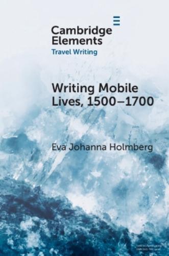Eva Johanna Holmberg Writing Mobile Lives, 1500–1700 (Tascabile)