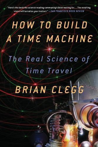 Brian Clegg How to Build a Time Machine (Tascabile)