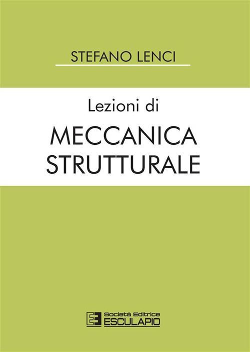 LEZIONI DI MECCANICA STRUTTURALE  - LENCI STEFANO - Esculapio