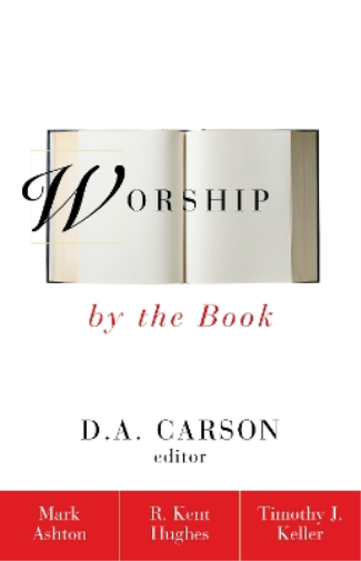 Rev. Mark Ashton R. Kent Hughes Timothy Keller Worship by the Book (Tascabile)