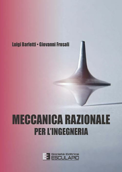 MECCANICA RAZIONALE PER INGEGNERIA  - FROSALI GIOVANNI, BARLETTI LUIGI -