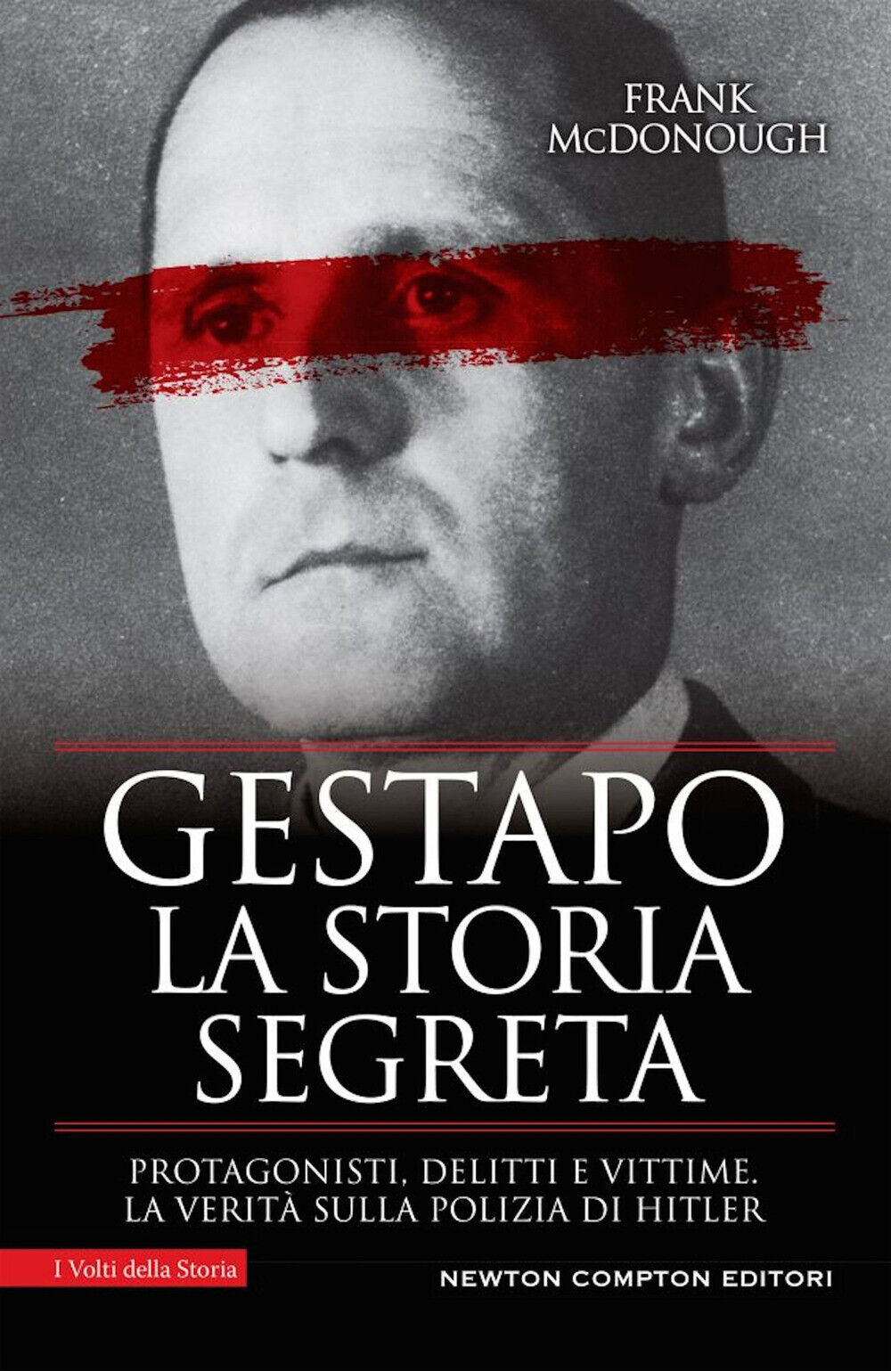 Gestapo. La storia segreta. Protagonisti, delitti e vittime. La verità sul...