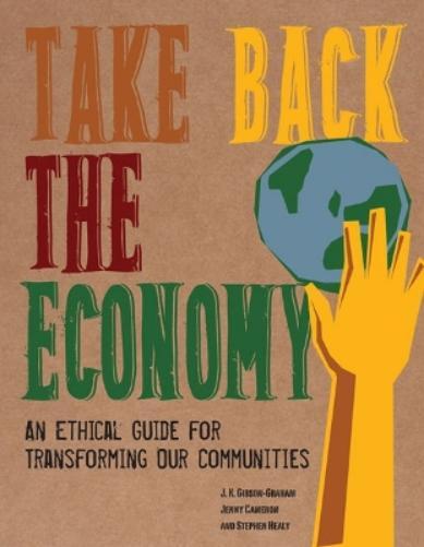 J. K. Gibson-Graham Jenny Cameron Stephen Heal Take Back the Econom (Tascabile)