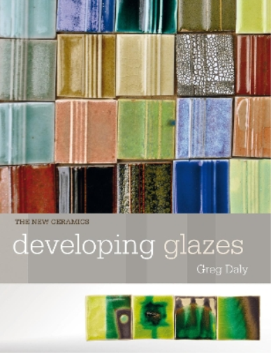 Greg Daly Developing Glazes (Tascabile) New Ceramics