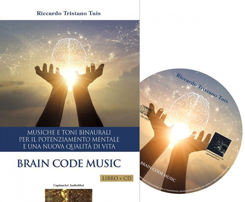 BRAIN CODE. MUSICHE E TONI BINAURALI PER IL POTENZIAMENTO MENTALE E UN TUIS RICC