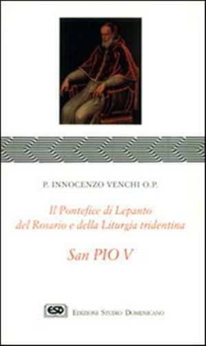 S. Pio V. Il pontefice di Lepanto, del rosario e della liturgia - Venchi I...