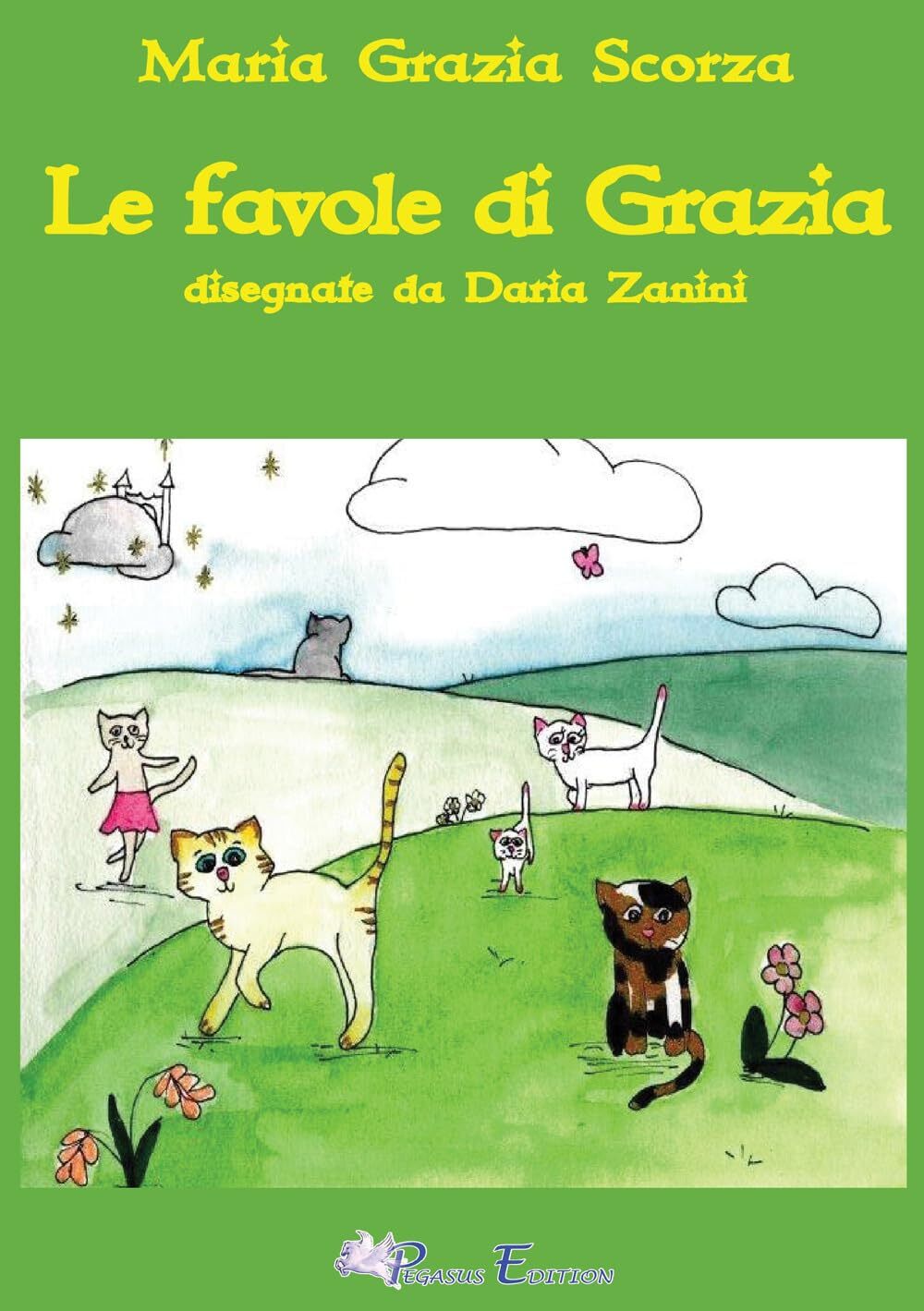 9788872112588 Le favole di Grazia. Ediz. illustrata - Maria Grazia Scorza,Daria
