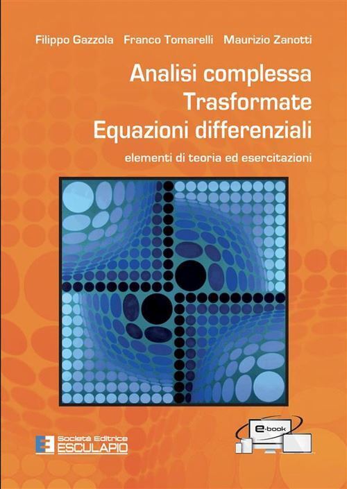ANALISI COMPLESSA. TRASFORMATE. EQUAZIONI DIFFERENZIALI. ELEMENTI DI TEORIA ED E