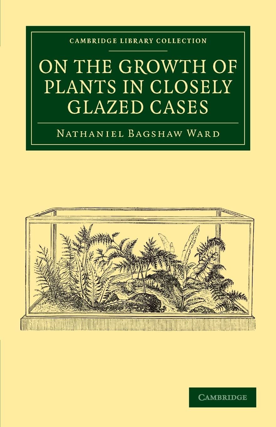 9781108061131 On the Growth of Plants in Closely Glazed Cases - Nathaniel Bagsha