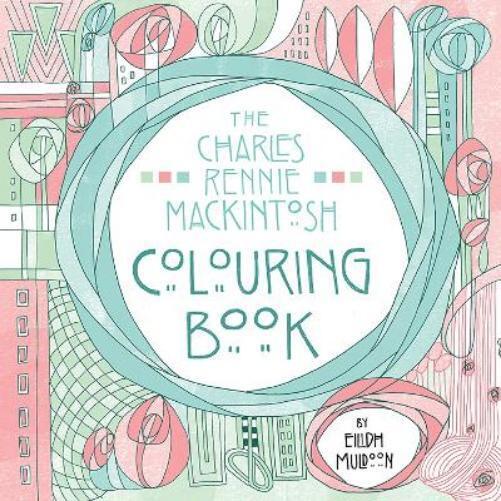 Eilidh Muldoon The Charles Rennie Mackintosh Colouring Book (Tascabile)