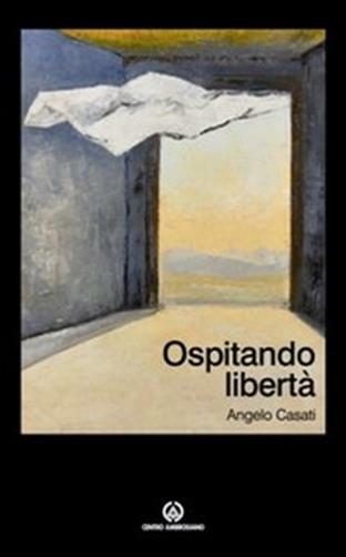 Ospitando libertà - Casati Angelo
