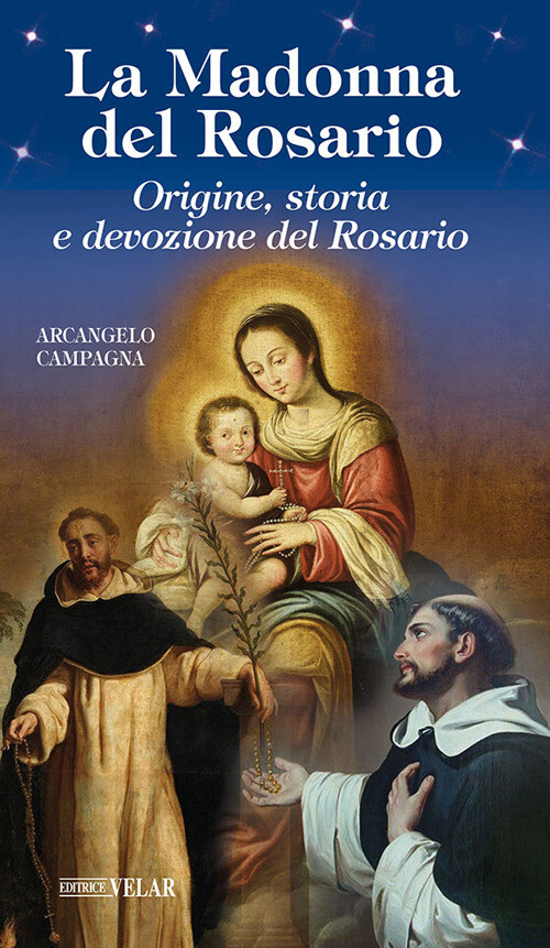 La Madonna del Rosario. Origine, storia e devozione del Rosario - Campagna...