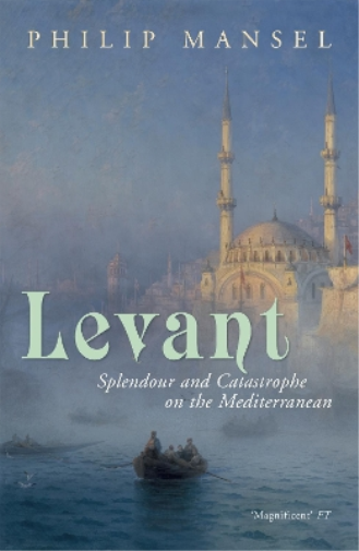 Philip Mansel Levant (Tascabile)