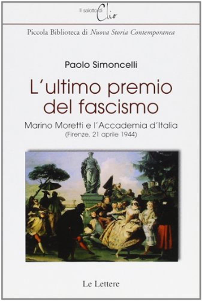 L'ultimo premio del fascismo. Marino Moretti e l'Accademia d'Italia (Firen...