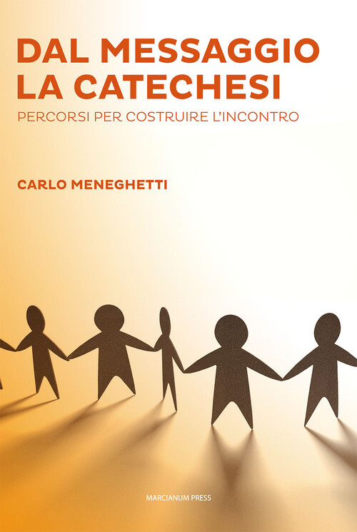 Dal messaggio la catechesi. Percorsi per costruire l'incontro - Meneghetti Carlo