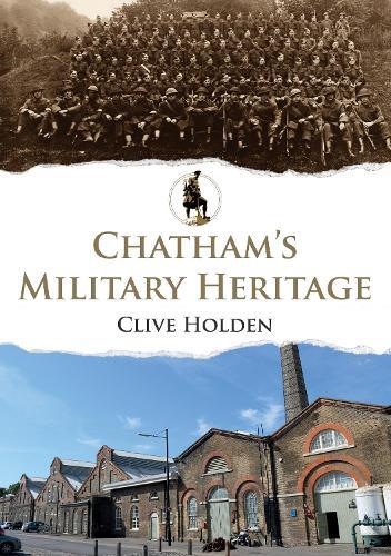 Clive Holden Chatham's Military Heritage (Tascabile) Military Heritage