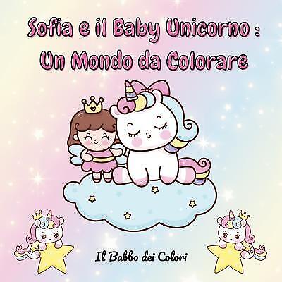9791221499568 Sofia e il Baby Unicorno: Un Mondo da Colorare - Il Babbo dei Colo