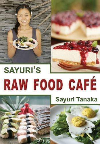 Tanaka Sayuri Sayuri's Raw Food Café (Tascabile)