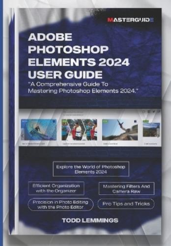 Todd Lemmings Adobe Photoshop Elements 2024 User Guide (Tascabile)
