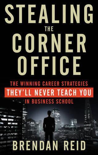 Brendan Reid Stealing the Corner Office (Tascabile)