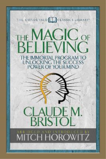 Claude M. Bristol Mitch Horo The Magic of Believing (Condensed Class (Tascabile)