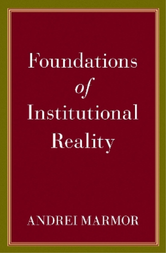 Andrei Marmor Foundations of Institutional Reality (Copertina rigida)
