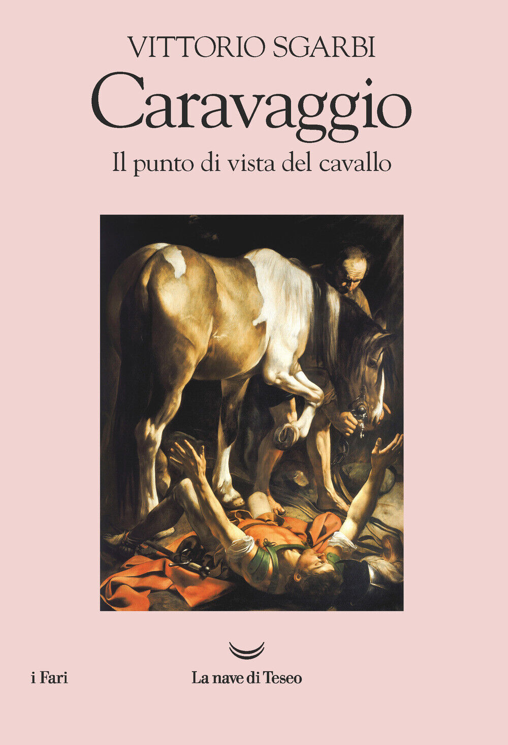 Caravaggio. Il punto di vista del cavallo - Sgarbi Vittorio