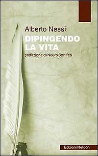 Dipingendo la vita - [Edizioni Helicon]
