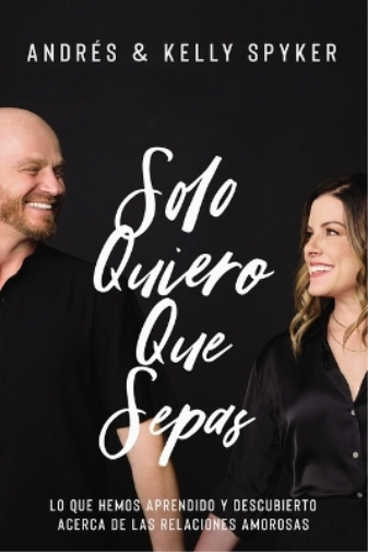 Kelly Spyker Andr�s Spyker Solo Quiero Que Sepas (Tascabile)