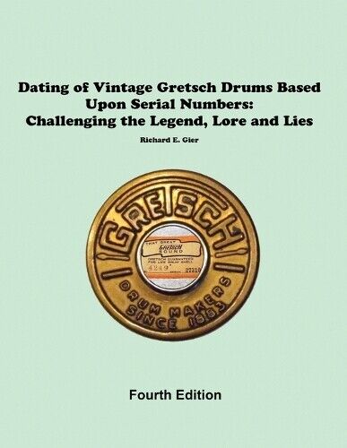 Rick Gier Dating of Vintage Gretsch Drums Based Upon Serial Numbers (Tascabile)