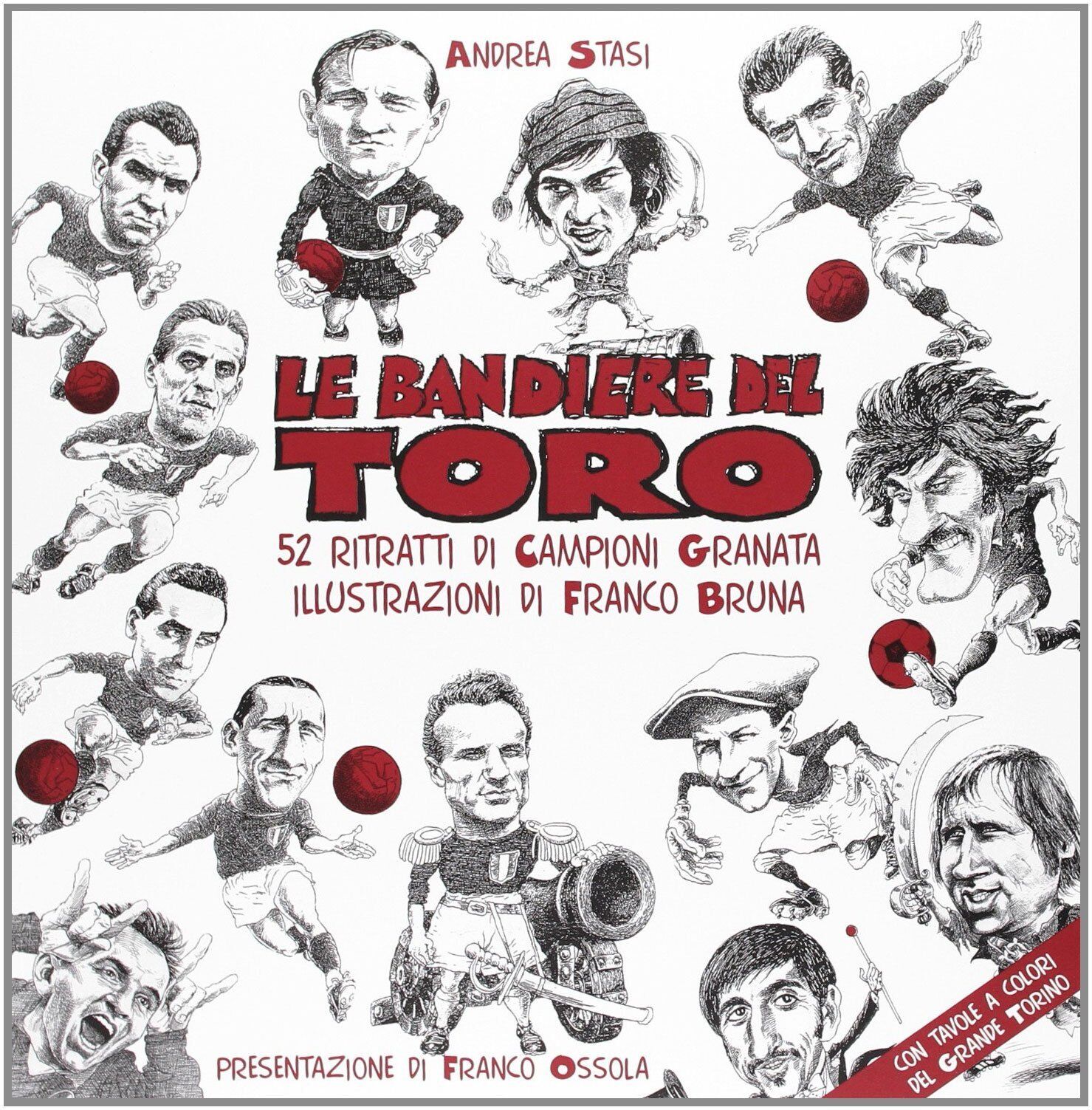 9788890410611 Le bandiere del toro. 52 ritratti di campioni granata - Andrea Sta