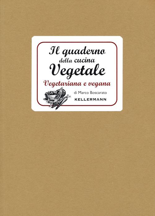 IL QUADERNO DELLA CUCINA VEGETAL  - BOSCARATO MARCO - KELLERMANN EDITORE