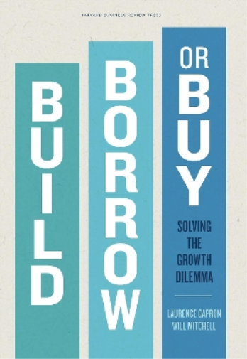 Laurence Capron Will Mitchell Build, Borrow, or Buy (Copertina rigida)