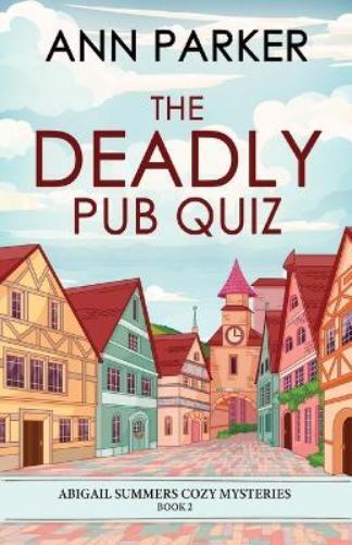 Ann Parker The Deadly Pub Quiz (Tascabile) Abigail Summers Cozy Mysteries