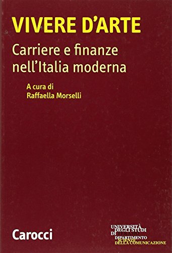 9788843047383 Vivere d'arte. Carriere e finanze nell'Italia moderna - R. Morsell